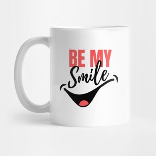 Be my Smile - Valentine quote Mug